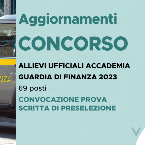 CONCORSO 69 ALLIEVI UFFICIALI ACCADEMIA FINANZA 2023 – CONVOCAZIONE PROVA SCRITTA DI PRESELEZIONE