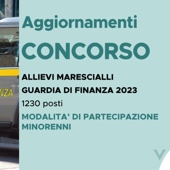 CONCORSO 1230 ALLIEVI MARESCIALLI FINANZA 2023 – MODALITA’ DI PARTECIPAZIONE MINORENNI