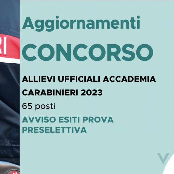 CONCORSO 65 ALLIEVI UFFICIALI ACCADEMIA CARABINIERI 2023 – AVVISO ESITI PROVA PRESELETTIVA