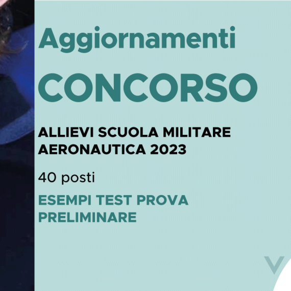 CONCORSO 40 ALLIEVI SCUOLA MILITARE AERONAUTICA 2023 – ESEMPI TEST PROVA PRELIMINARE