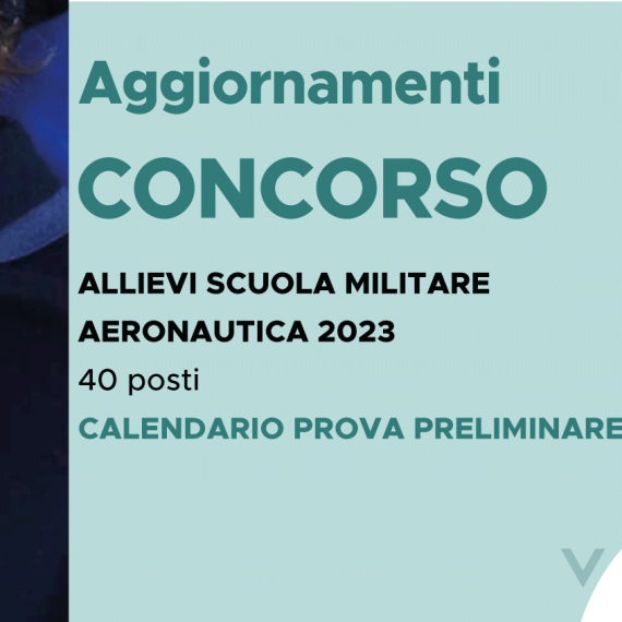 CONCORSO 40 ALLIEVI SCUOLA MILITARE AERONAUTICA 2023 – CALENDARIO PROVA PRELIMINARE