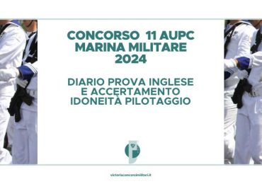 Concorso 11 AUPC Marina Militare 2024 – Diario Prova Inglese e Accertamento Idoneità al Pilotaggio