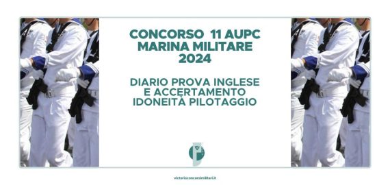 Concorso 11 AUPC Marina Militare 2024 – Diario Prova Inglese e Accertamento Idoneità al Pilotaggio