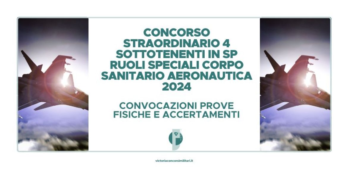 Concorso Straordinario 4 Sottotenenti in SP Ruoli Speciali Corpo Sanitario Aeronautica 2024 – Convocazioni Prove Fisiche e Accertamenti