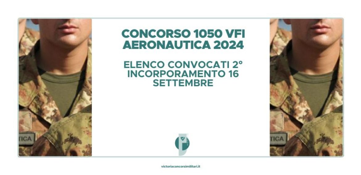 Concorso 1050 VFI Aeronautica 2024 – Elenco Convocati 2° Incorporamento 16 Settembre