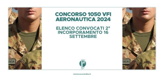 Concorso 1050 VFI Aeronautica 2024 – Elenco Convocati 2° Incorporamento 16 Settembre