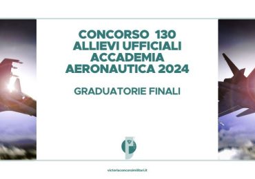 Concorso 130 Allievi Ufficiali Accademia Aeronautica 2024 – Graduatorie Finali