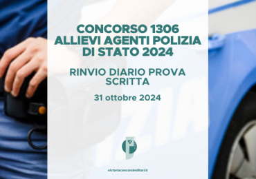 Concorso 1306 Allievi Agenti Polizia di Stato 2024 (Aperto ai Civili) – Rinvio Diario Prova Scritta