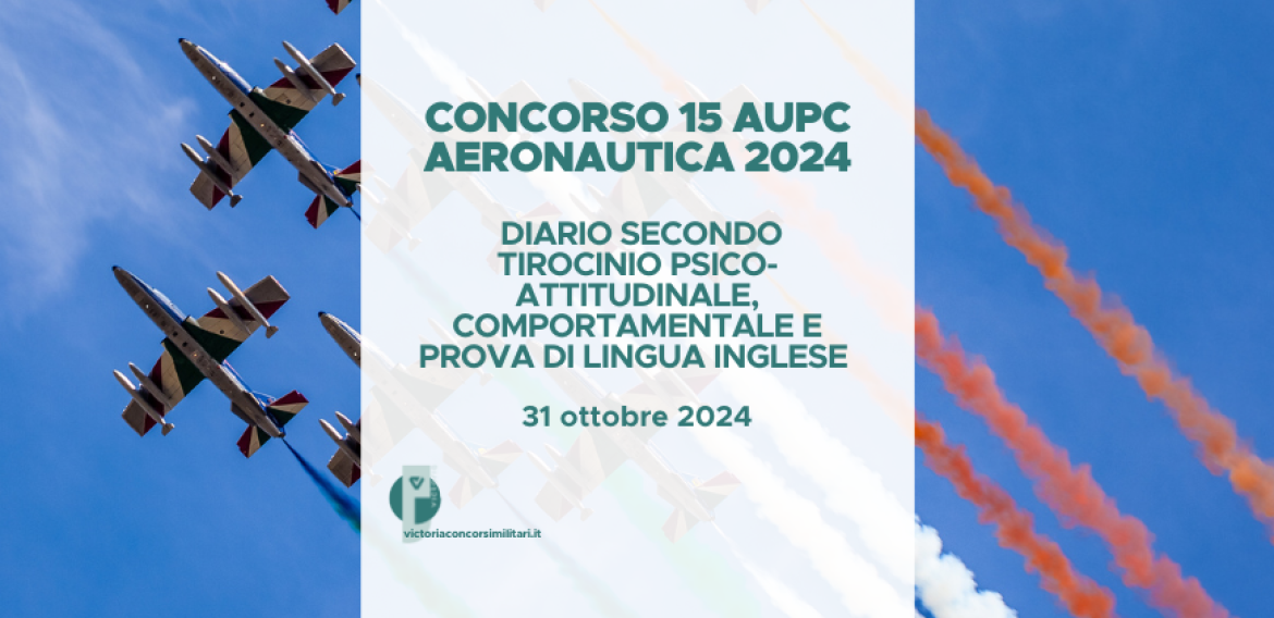 Concorso 15 AUPC Aeronautica 2024 – Diario Secondo Tirocinio Psico-Attitudinale, Comportamentale Prova di Lingua Inglese