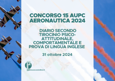 Concorso 15 AUPC Aeronautica 2024 – Diario Secondo Tirocinio Psico-Attitudinale, Comportamentale Prova di Lingua Inglese