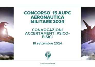 Concorso 15 AUPC Aeronautica 2024 – Convocazioni Accertamenti Psico-Fisici