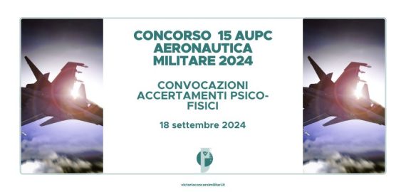 Concorso 15 AUPC Aeronautica 2024 – Convocazioni Accertamenti Psico-Fisici