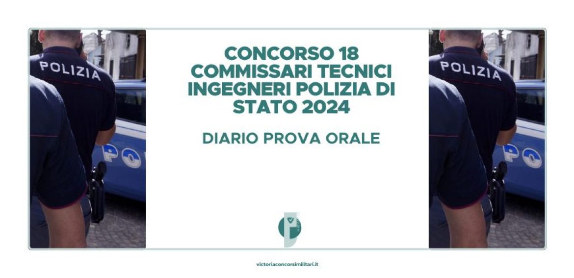 Concorso 18 Commissari Tecnici Ingegneri Polizia di Stato 2024 – Diario Prova Orale