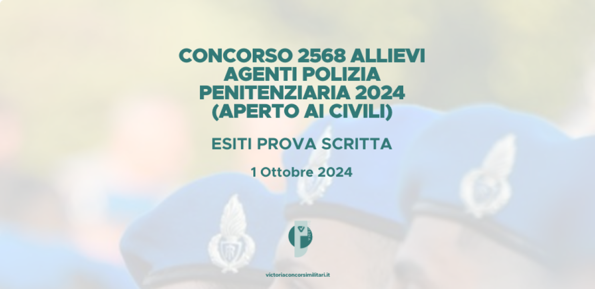 Concorso 2568 Allievi Agenti Polizia Penitenziaria 2024 (Aperto ai Civili) – Esiti prova scritta