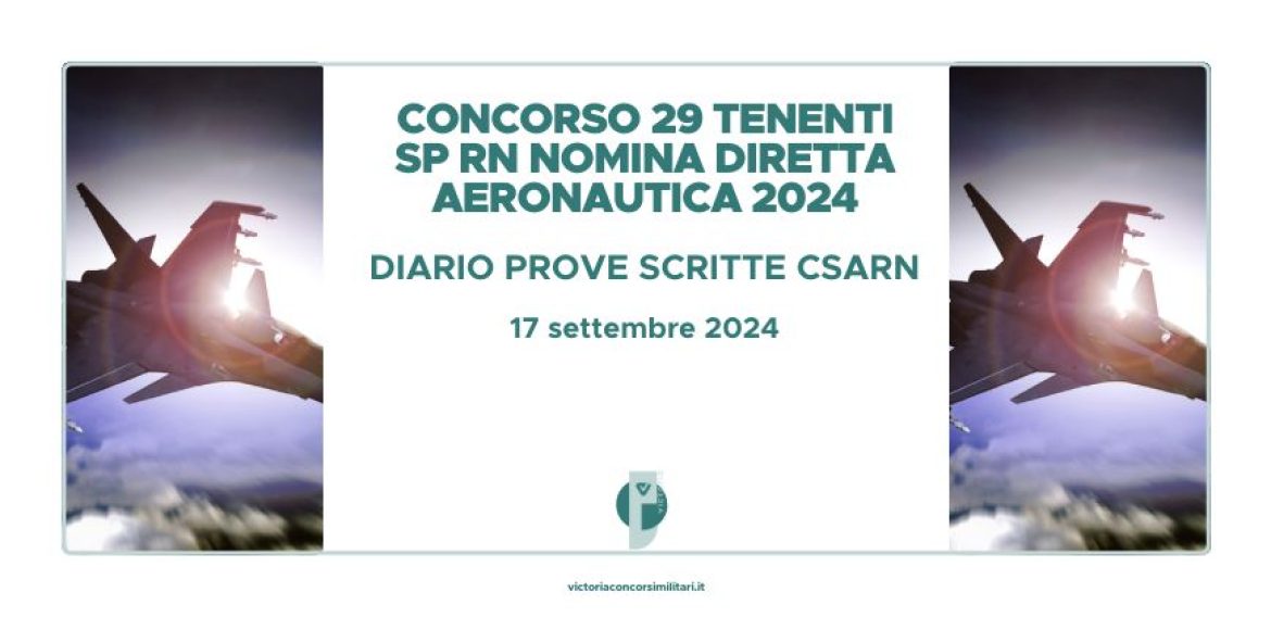 Concorso 29 Tenenti SP RN Nomina Diretta Aeronautica 2024 – Diario Prove Scritte CSArn