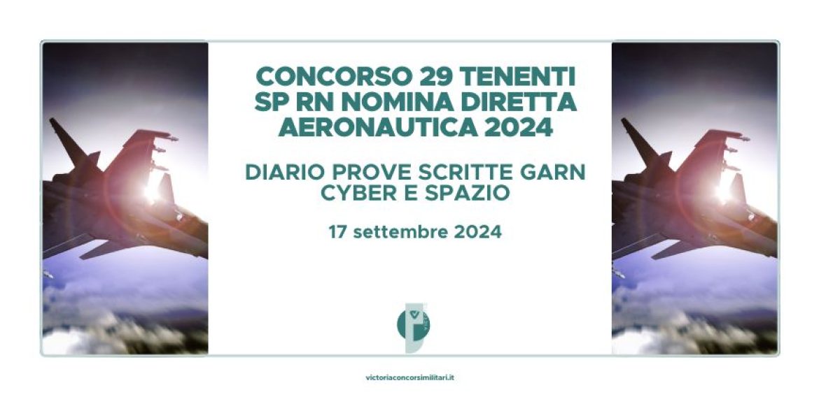 Concorso 29 Tenenti SP RN Nomina Diretta Aeronautica 2024 – Diario Prove Scritte GArn Cyber e Spazio