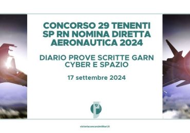 Concorso 29 Tenenti SP RN Nomina Diretta Aeronautica 2024 – Diario Prove Scritte GArn Cyber e Spazio