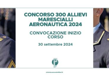 Concorso 300 Allievi Marescialli Aeronautica 2024 – Convocazione Inizio Corso