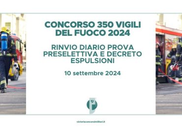 Concorso 350 Vigili del Fuoco 2024 – Rinvio Diario Prova Preselettiva e Decreto Esclusioni