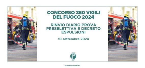 Concorso 350 Vigili del Fuoco 2024 – Rinvio Diario Prova Preselettiva e Decreto Esclusioni