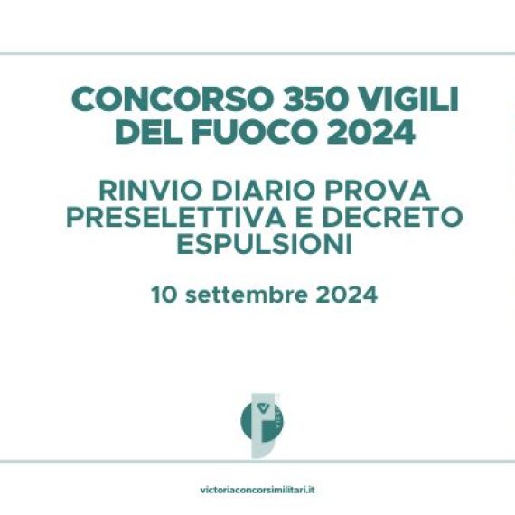 Concorso 350 Vigili del Fuoco 2024 – Rinvio Diario Prova Preselettiva e Decreto Esclusioni