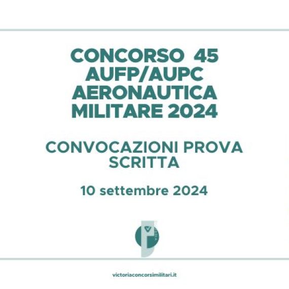 Concorso 45 AUFP/AUPC Aeronautica 2024 – Convocazioni Prova Scritta