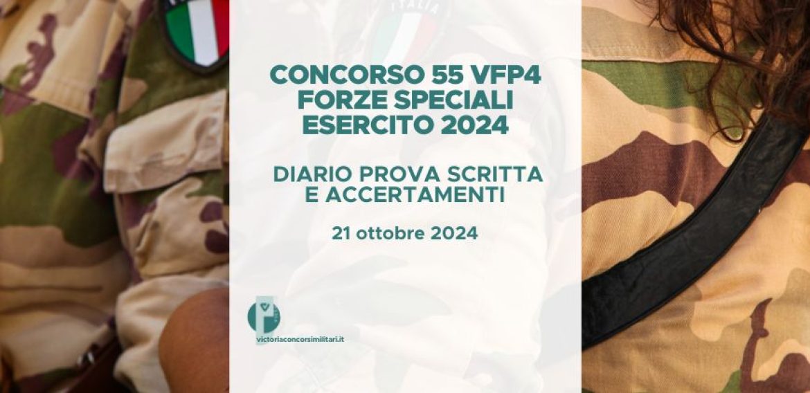 Concorso Straordinario 55 VFP4 Forze Speciali Esercito 2024 – Diario Prova Scritta e Accertamenti