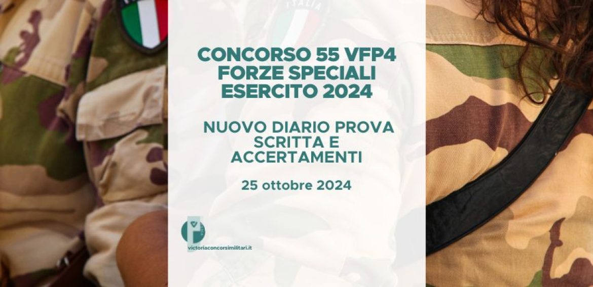 Concorso Straordinario 55 VFP4 Forze Speciali Esercito 2024 – Nuovo Diario Prova Scritta e Accertamenti