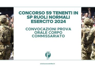 Concorso 59 Tenenti in SP Ruoli Normali Esercito 2024 – Convocazioni Prova Orale Corpo Commissariato