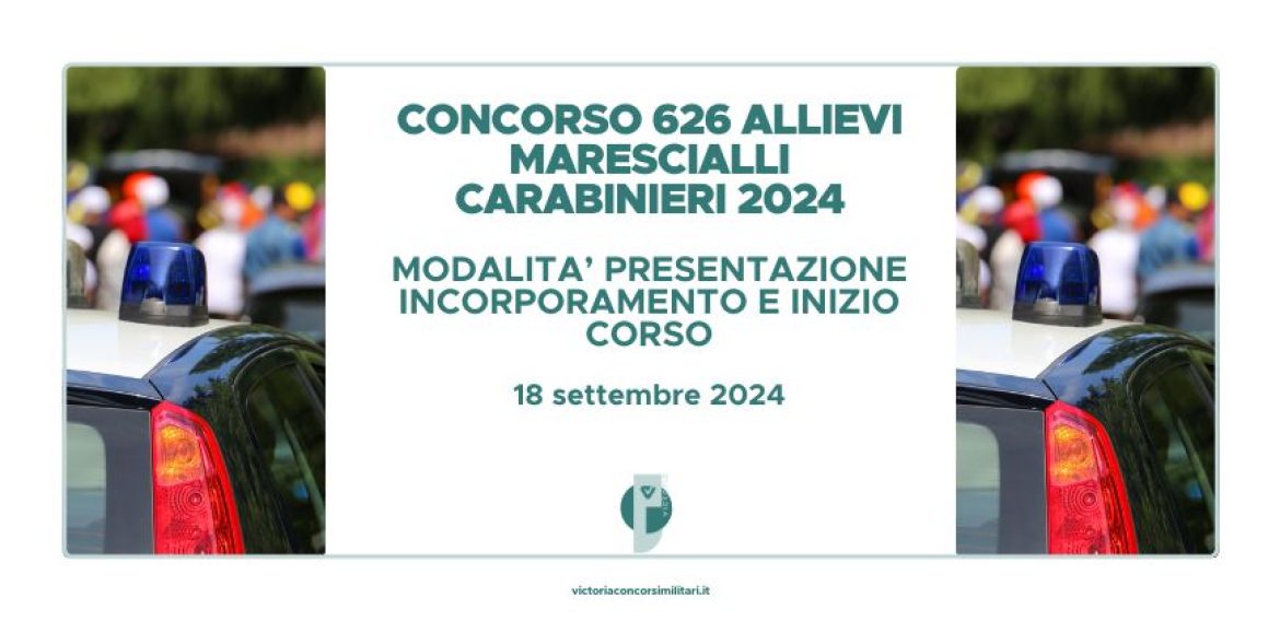 Concorso 626 Allievi Marescialli Carabinieri 2024 – Modalità Presentazione Incorporamento e Inizio Corso