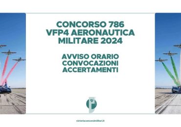 Concorso 786 VFP4 Aeronautica Militare 2024 – Avviso Orario Convocazioni Accertamenti