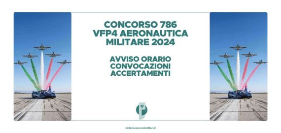 Concorso 786 VFP4 Aeronautica Militare 2024 – Avviso Orario Convocazioni Accertamenti