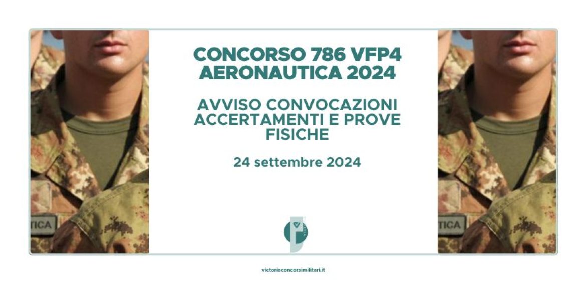 Concorso 786 VFP4 Aeronautica Militare 2024 – Avviso Convocazioni Accertamenti e Prove Fisiche