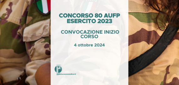 Concorso 80 AUFP Esercito 2023 – Convocazione Inizio Corso