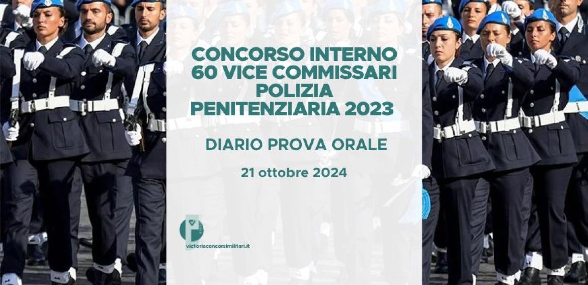 Concorso Interno 60 Vice Commissari Polizia Penitenziaria 2023 – Diario Prova Orale