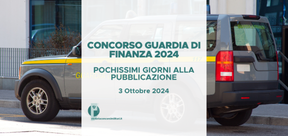 Concorso Guardia di Finanza 2024: manca poco alla pubblicazione