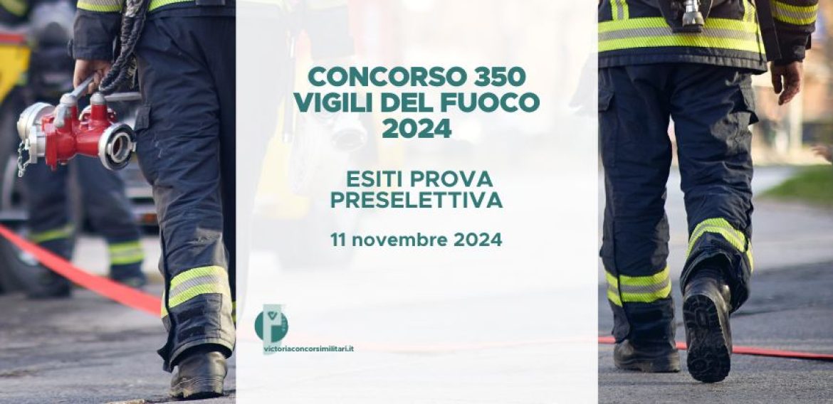 Concorso 350 Vigili del Fuoco 2024 – Esiti Prova Preselettiva