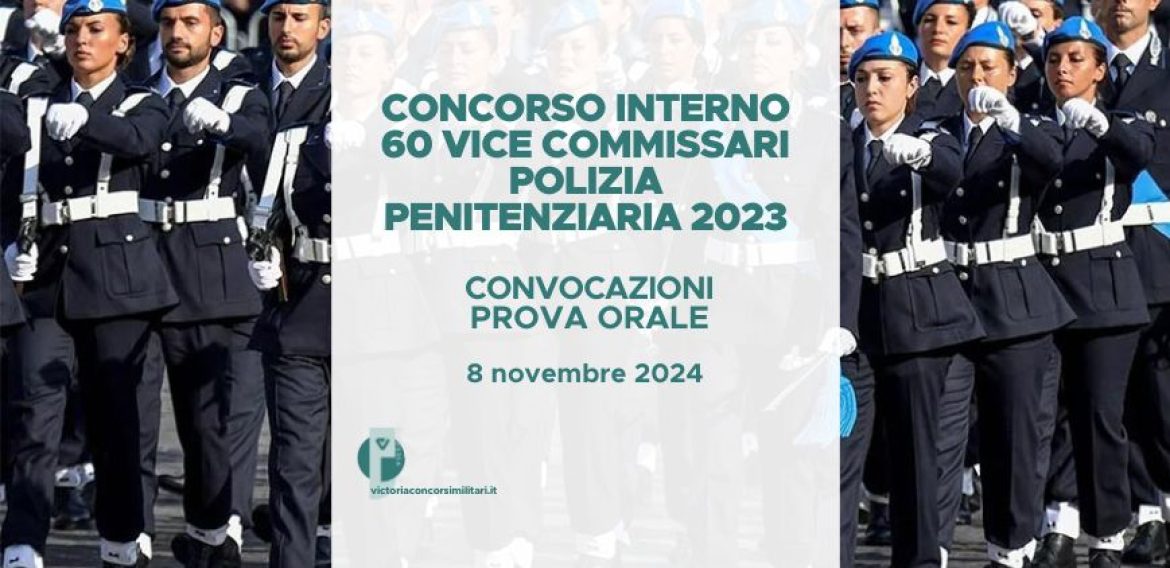 Concorso Interno 60 Vice Commissari Polizia Penitenziaria 2023 – Convocazioni Prova Orale