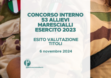 Concorso Interno 53 Allievi Marescialli Esercito 2023 – Esito Valutazione Titoli