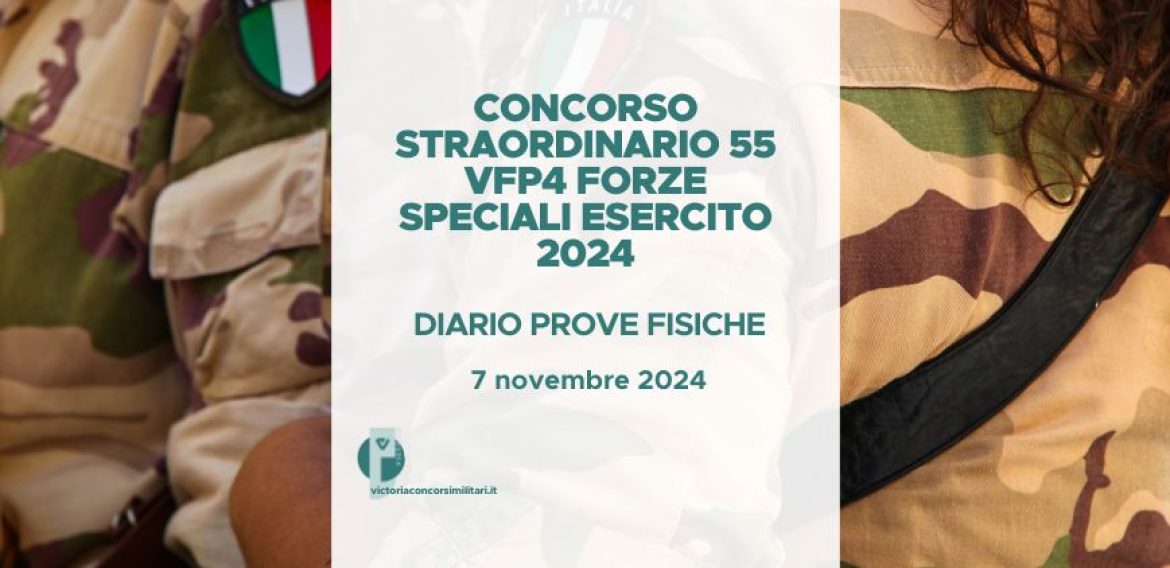 Concorso Straordinario 55 VFP4 Forze Speciali Esercito 2024 – Diario Prove Fisiche