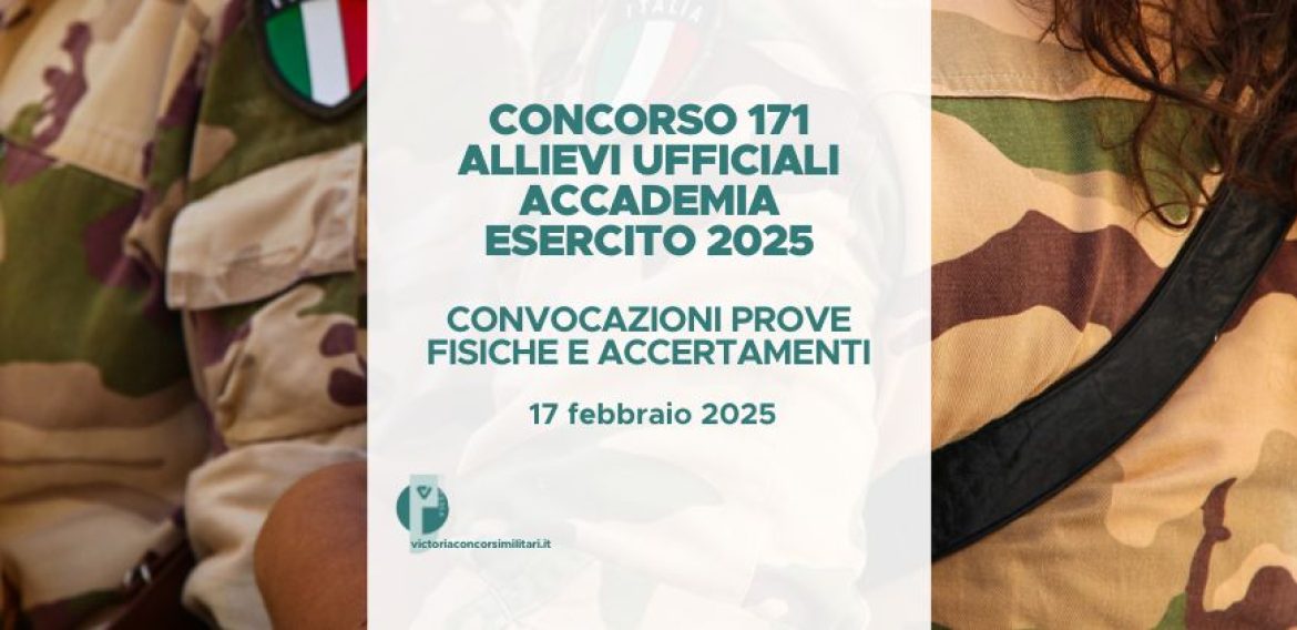 Concorso 171 Allievi Ufficiali Accademia Esercito 2025: Convocazioni Prove Fisiche e Accertamenti